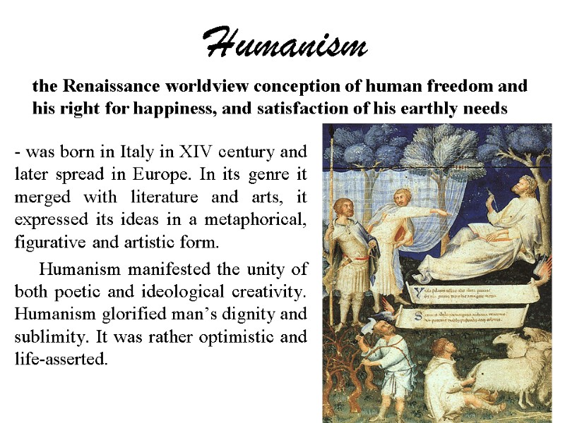 Humanism  - was born in Italy in XIV century and later spread in